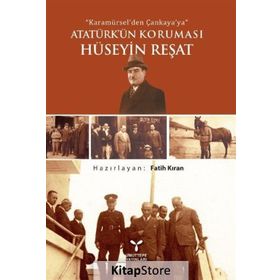Karamürsel’den Çankaya’ya Atatürk’ün Koruması Hüseyin Reşat - Fatih Kıran