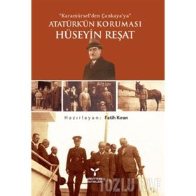 Karamürsel’den Çankaya’ya Atatürk’ün Koruması Hüseyin Reşat - Fatih Kıran
