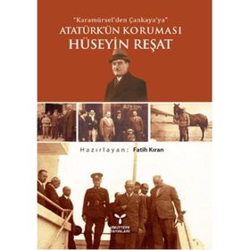 Karamürsel’den Çankaya’ya Atatürk’ün Koruması Hüseyin Reşat - Fatih Kıran