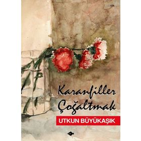 KARANFILLER ÇOĞALTMAK - UTKUN BÜYÜKAŞIK
