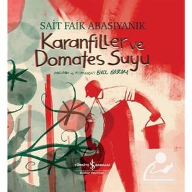 Karanfiller Ve Domates Suyu - Sait Faik Abasıyanık