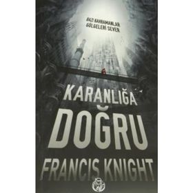 KARANLIĞA DOĞRU - FRANCIS KNIGHT