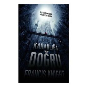 KARANLIĞA DOĞRU - FRANCIS KNIGHT