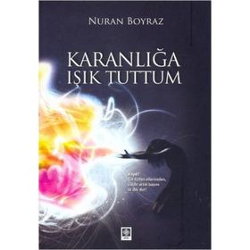 KARANLIĞA IŞIK TUTTUM - NURAN BOYRAZ