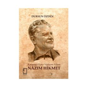 Karanlığa Karşı Yürüyen Adam Nazım Hikmet - Dursun Özden