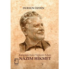 Karanlığa Karşı Yürüyen Adam Nazım Hikmet - Dursun Özden