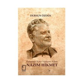 Karanlığa Karşı Yürüyen Adam Nazım Hikmet - Dursun Özden