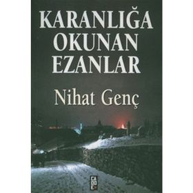 KARANLIĞA OKUNAN EZANLAR - NIHAT GENÇ