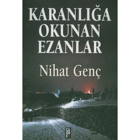 KARANLIĞA OKUNAN EZANLAR - NIHAT GENÇ