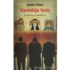 KARANLIĞA VEDA YA MILLET BAŞA, YA DEVLET LEŞE - AHMET ASLAN