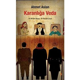 KARANLIĞA VEDA YA MILLET BAŞA, YA DEVLET LEŞE - AHMET ASLAN