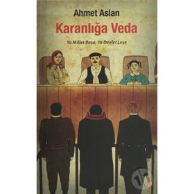 KARANLIĞA VEDA YA MILLET BAŞA, YA DEVLET LEŞE - AHMET ASLAN