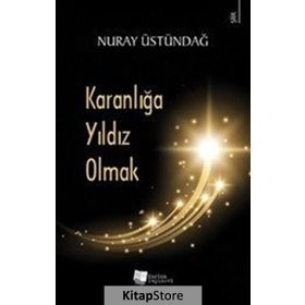 Karanlığa Yıldız Olmak - Nuray Üstündağ