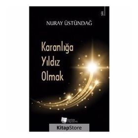 Karanlığa Yıldız Olmak - Nuray Üstündağ
