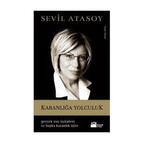 KARANLIĞA YOLCULUK GERÇEK SUÇ ÖYKÜLERI VE BAŞKA KARANLIK İŞLER - SEVIL ATASOY