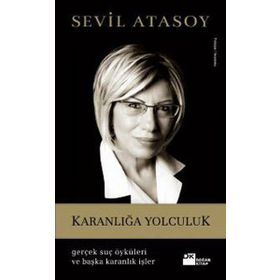 KARANLIĞA YOLCULUK GERÇEK SUÇ ÖYKÜLERI VE BAŞKA KARANLIK İŞLER - SEVIL ATASOY