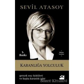KARANLIĞA YOLCULUK GERÇEK SUÇ ÖYKÜLERI VE BAŞKA KARANLIK İŞLER - SEVIL ATASOY