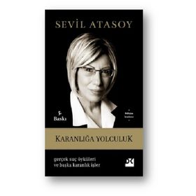 KARANLIĞA YOLCULUK GERÇEK SUÇ ÖYKÜLERI VE BAŞKA KARANLIK İŞLER - SEVIL ATASOY