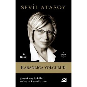 KARANLIĞA YOLCULUK GERÇEK SUÇ ÖYKÜLERI VE BAŞKA KARANLIK İŞLER - SEVIL ATASOY