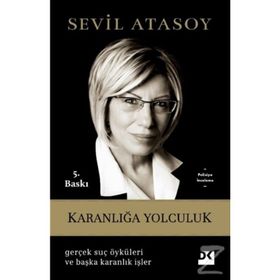 KARANLIĞA YOLCULUK GERÇEK SUÇ ÖYKÜLERI VE BAŞKA KARANLIK İŞLER - SEVIL ATASOY