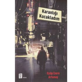 Karanlığı Kucakladım / Eyüp Emre Artunay