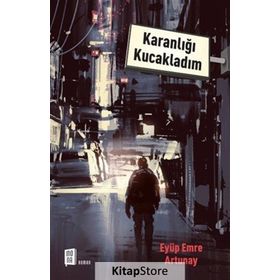 Karanlığı Kucakladım / Eyüp Emre Artunay