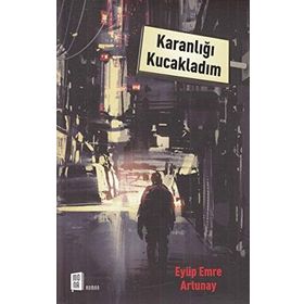 Karanlığı Kucakladım / Eyüp Emre Artunay