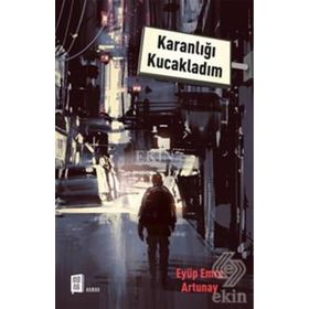 Karanlığı Kucakladım / Eyüp Emre Artunay