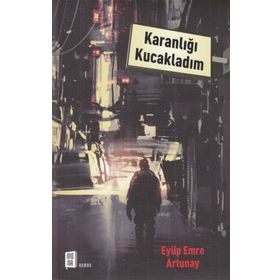 Karanlığı Kucakladım / Eyüp Emre Artunay