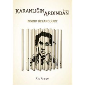 Karanlığın Ardından - Ingrid Betancourt