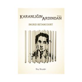 Karanlığın Ardından - Ingrid Betancourt