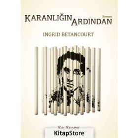 Karanlığın Ardından - Ingrid Betancourt