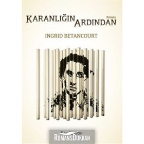 Karanlığın Ardından - Ingrid Betancourt