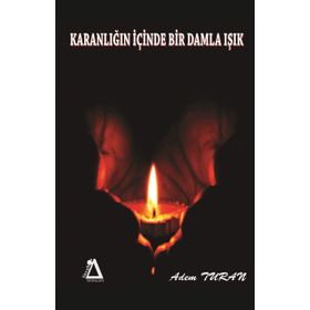 Karanlığın Içinde Bir Damla Işık - Adem Turan