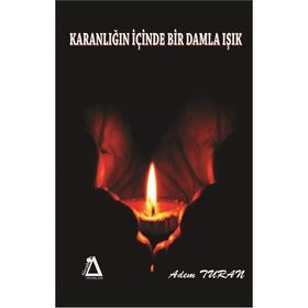 Karanlığın Içinde Bir Damla Işık - Adem Turan
