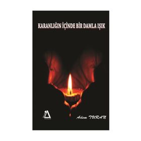 Karanlığın Içinde Bir Damla Işık - Adem Turan