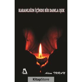 Karanlığın Içinde Bir Damla Işık - Adem Turan
