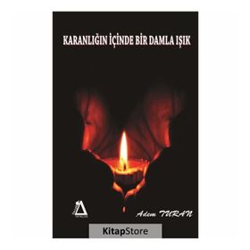 Karanlığın Içinde Bir Damla Işık - Adem Turan
