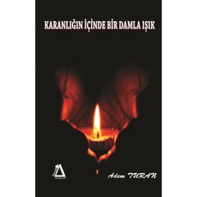 Karanlığın Içinde Bir Damla Işık - Adem Turan