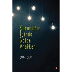 Karanlığın İçinde Gölge Ararken - Çağla Çelik