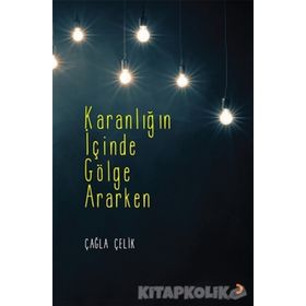 Karanlığın İçinde Gölge Ararken - Çağla Çelik