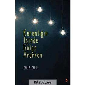 Karanlığın İçinde Gölge Ararken - Çağla Çelik