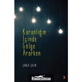 Karanlığın İçinde Gölge Ararken - Çağla Çelik