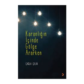Karanlığın İçinde Gölge Ararken - Çağla Çelik