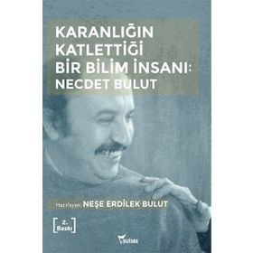 Karanlığın Katlettiği Bir Bilim İnsanı - Necdet Bulut