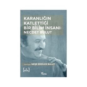 Karanlığın Katlettiği Bir Bilim İnsanı - Necdet Bulut