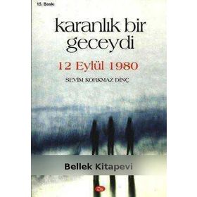 KARANLIK BIR GECEYDI 12 EYLÜL 1980 - SEVIM KORKMAZ DİNÇ