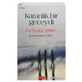 KARANLIK BIR GECEYDI 12 EYLÜL 1980 - SEVIM KORKMAZ DİNÇ
