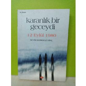 KARANLIK BIR GECEYDI 12 EYLÜL 1980 - SEVIM KORKMAZ DİNÇ