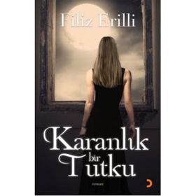 KARANLIK BIR TUTKU - FILIZ ERILLI